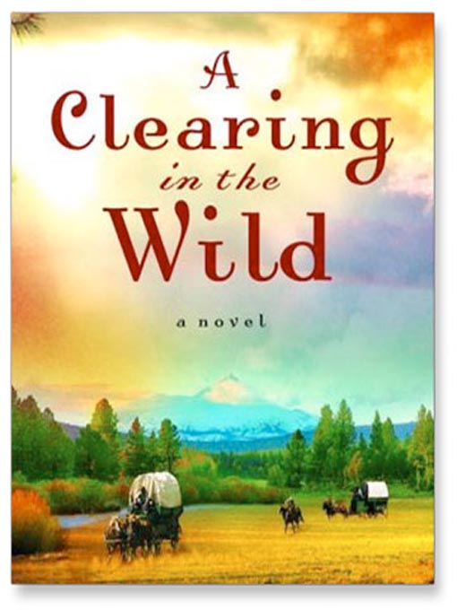 Title details for Clearing in the Wild by Jane Kirkpatrick - Wait list